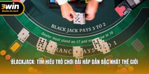 Blackjack – Trò Chơi Bài Đỉnh Cao Thế Giới