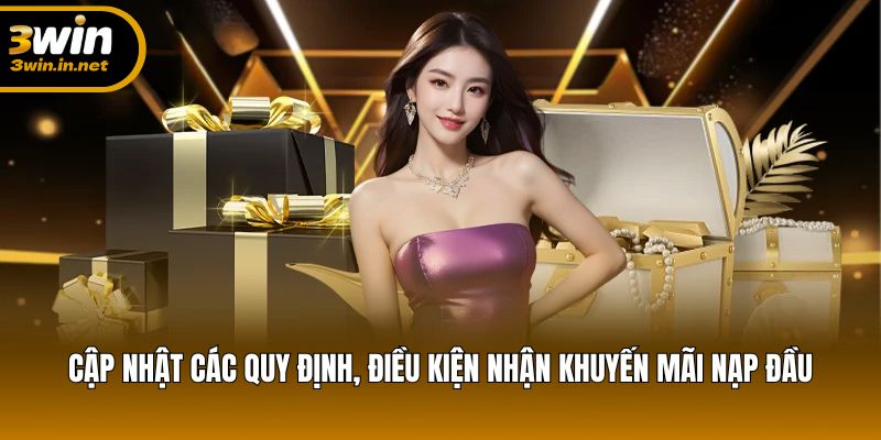 Cập nhật các quy định, điều kiện nhận khuyến mãi nạp đầu Cập nhật các quy định, điều kiện nhận khuyến mãi nạp đầu