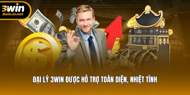 Đại lý 3WIN được hỗ trợ toàn diện, nhiệt tình