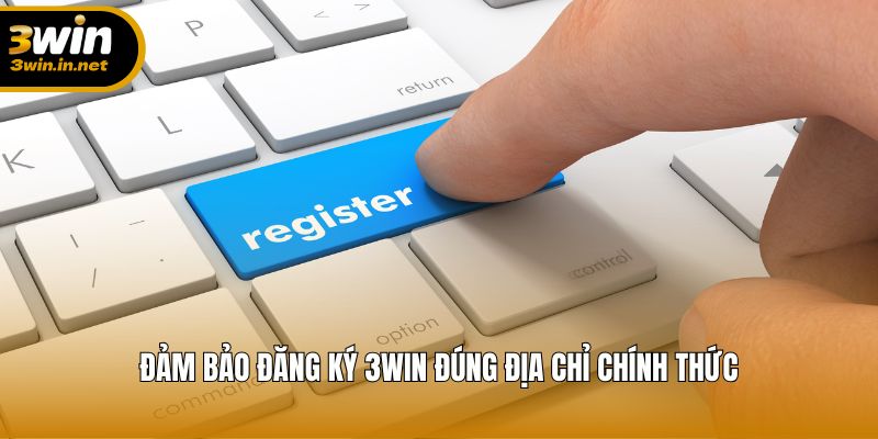 Đảm bảo đăng ký 3WIN đúng địa chỉ chính thức