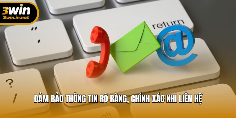 Đảm bảo thông tin rõ ràng, chính xác khi liên hệ
