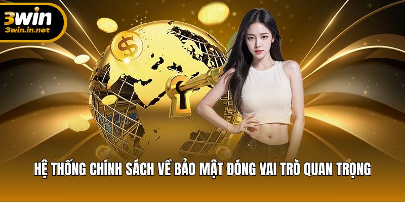 Hệ thống chính sách về bảo mật đóng vai trò quan trọng