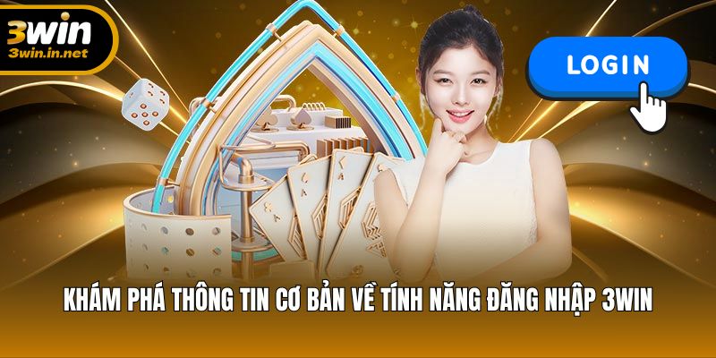 Khám phá thông tin cơ bản về tính năng đăng nhập 3WIN