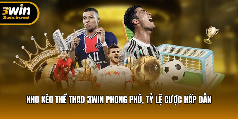 Đa dạng kèo cược và odds hấp dẫn – điểm mạnh nổi bật của 3WIN