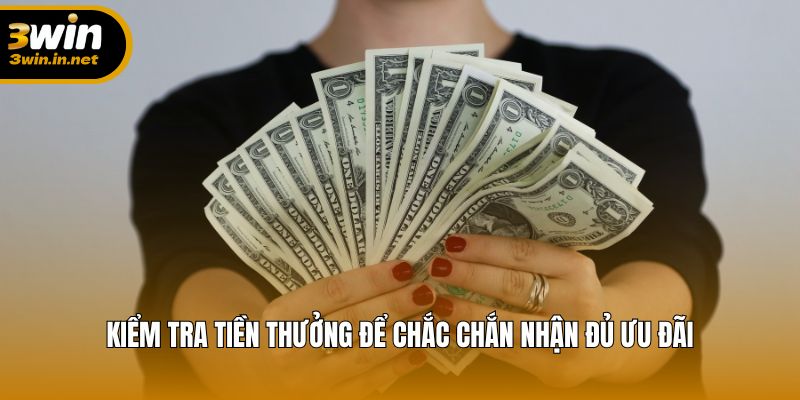 Kiểm tra tiền thưởng để chắc chắn nhận đủ ưu đãi