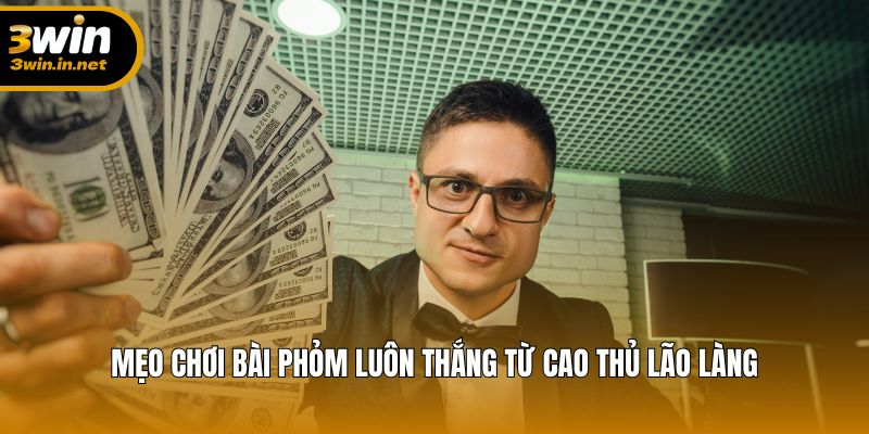 Kinh nghiệm chơi Phỏm thông minh, thắng đều mọi ván