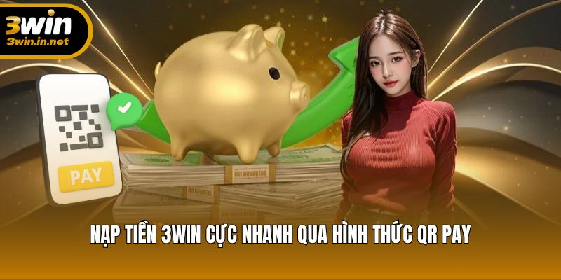 Nạp tiền 3WIN cực nhanh qua hình thức QR Pay