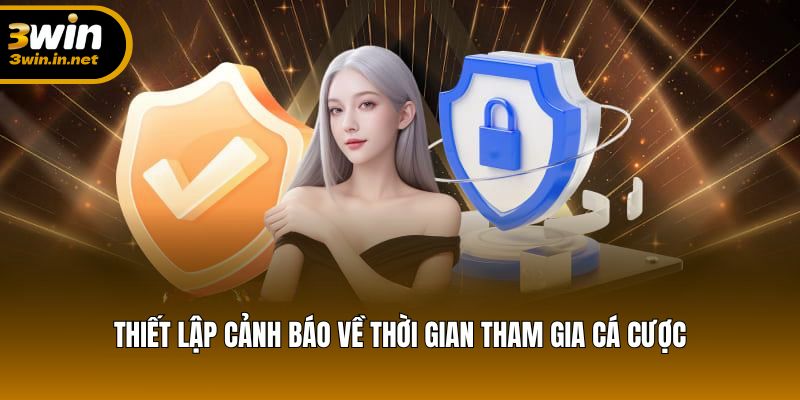 Thiết lập cảnh báo về thời gian tham gia cá cược