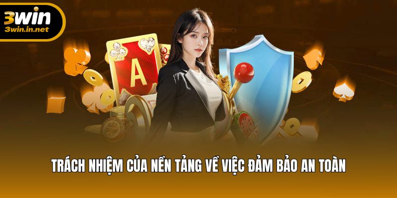 Trách nhiệm của nền tảng về việc đảm bảo an toàn