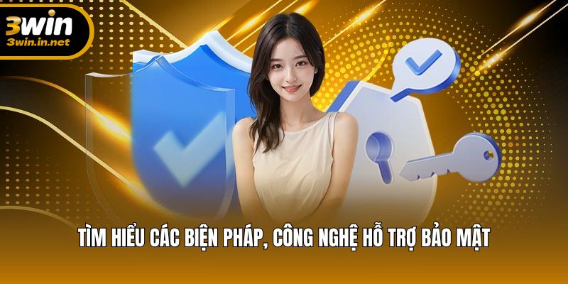Tìm hiểu các biện pháp, công nghệ hỗ trợ bảo mật