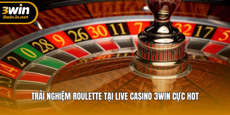 Trải nghiệm Roulette tại live casino 3WIN cực hot