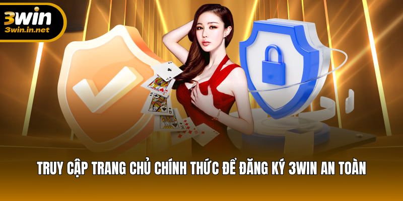 Truy cập trang chủ chính thức để đăng ký 3WIN an toàn